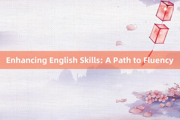 Enhancing English Skills: A Path to Fluency